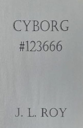 Cyborg #123666 by Jean-Luc Roy 9798224629299