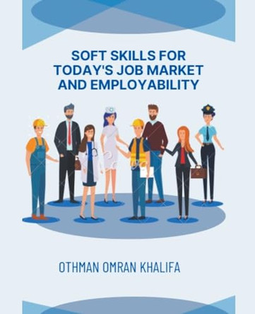 Soft Skills for Today's Job Market and Employability by Othman Khalifa 9798224640065