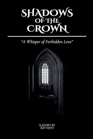 Shadows of the Crown: A Whisper of Forbidden Love by Azy Myst 9798224696420