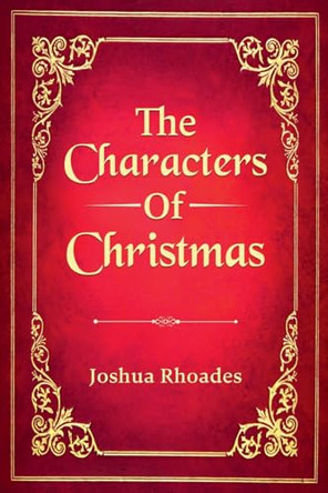 The Characters of Christmas by Joshua Rhoades 9798227593153