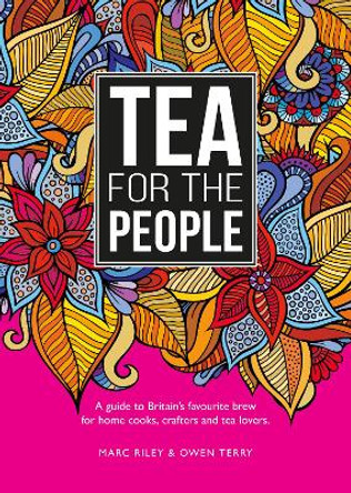 Tea For The People: A guide to Britain's favourite brew and fun stuff to do with it by Marc Riley