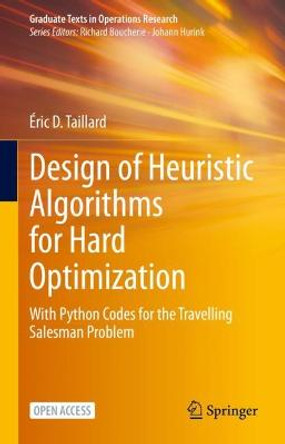 Design of Heuristic Algorithms for Hard Optimization: With Python Codes for the Travelling Salesman Problem by Eric D. Taillard