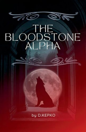 The Bloodstone Alpha by D Kepko 9798230314431