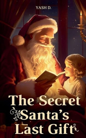 The Secret Santa's Last Gift by Yash D 9798230515258