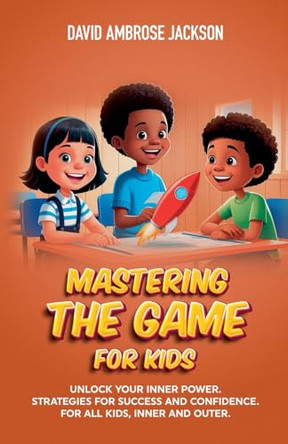 Mastering The Game for Kids by David Ambrose Jackson 9798230590422