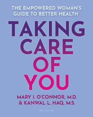 Taking Care of You: The Empowered Woman's Guide to Better Health by Dr Mary I O'Connor