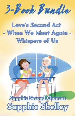 Sapphic Second Chances 3-Book Bundle: Whispers of Us - When We Meet Again - Love's Second Act by Sapphic Shelley 9798230878209