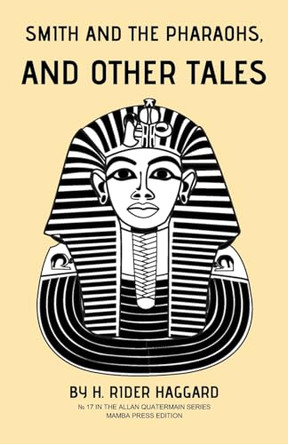 Smith and the Pharaohs, and Other Tales by H Rider Haggard 9798330201051