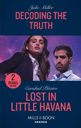 Decoding The Truth / Lost In Little Havana: Decoding the Truth (Kansas City Crime Lab) / Lost in Little Havana (South Beach Security) (Mills & Boon Heroes) by Julie Miller