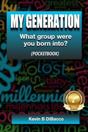 My Generation: What group were you born into? by Kevin B Dibacco 9798330206100