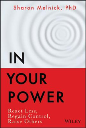 In Your Power: React Less, Regain Control, Raise Others by S Melnick