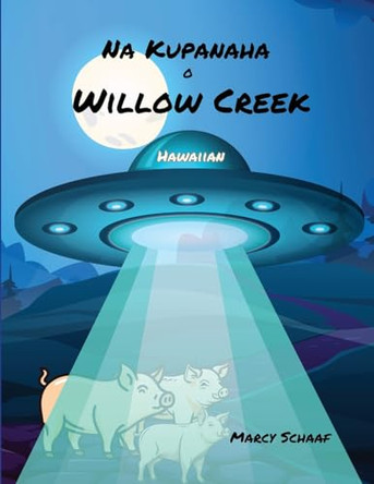 Na Kupanaha o Willow Creek (Hawaiian) Wonders of Willow Creek by Marcy Schaaf 9798330232871