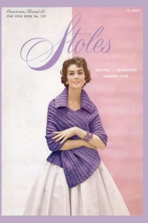 Stoles: Knitted - Crocheted - Hairpin Lace by American Thread Company 9798330240272