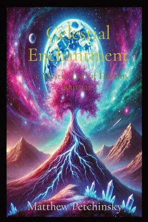 Celestial Enchantment: The Mystic Tree of Dreams Journal by Matthew Edward Petchinsky 9798330245079