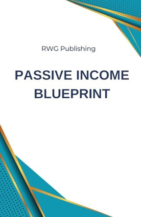 Passive Income Blueprint by Rwg Publishing 9798330247134
