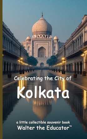 Celebrating the City of Kolkata by Walter the Educator 9798330300341