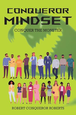 Conqueror Mindset: Conquer the Monster by Robert Conqueror Roberts 9798886169652
