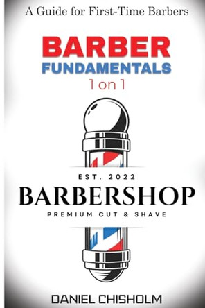 Barber Fundamentals 1 on 1: A guide To First-time Barbers by Daniel Chisholm 9798330396900