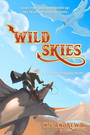 Wild Skies: A Yeehaw Dragons Story by K E Andrews 9798330524105