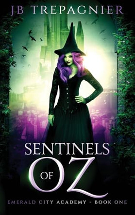 Sentinels of Oz: A Reverse Harem Academy Romance by Jb Trepagnier 9798330619221