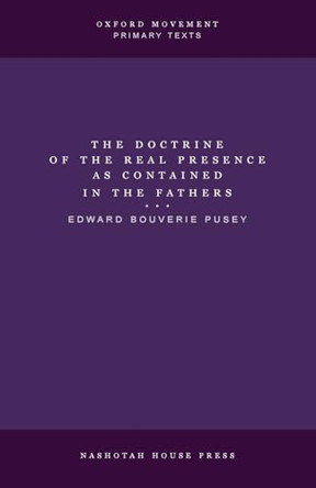 The Doctrine of the Real Presence as Contained in the Fathers by E B Pusey 9798330685424