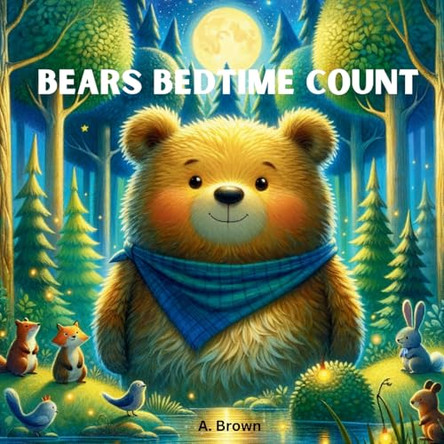 Bears Bedtime Count: "A Heartwarming Bedtime Adventure in Counting" by A Brown 9798330687756