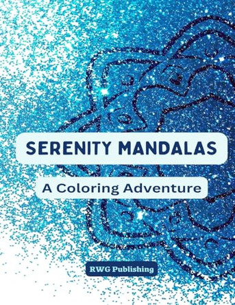 Serenity Mandalas: A Coloring Adventure by Rwg Publishing 9798348154769