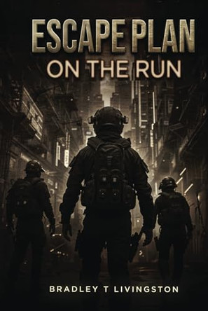 Escape Plan: On the Run by Bradley T Livingston 9798348430801