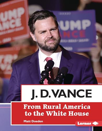 J. D. Vance: From Rural America to the White House 9798765649176