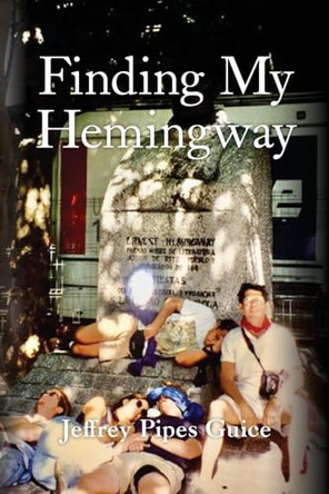 Finding My Hemingway by Jeffrey Pipes Guice 9798822919440