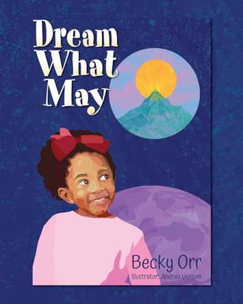 Dream What May by Becky Orr 9798822934245