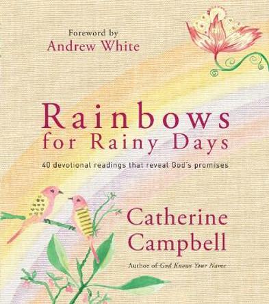 Rainbows for Rainy Days: 40 devotional readings that reveal God's promises by Catherine Campbell