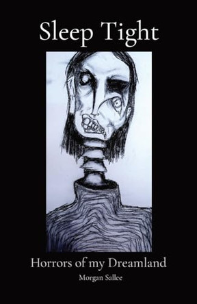 Sleep Tight: Horrors of my Dreamland by Morgan A Sallee 9798868946127
