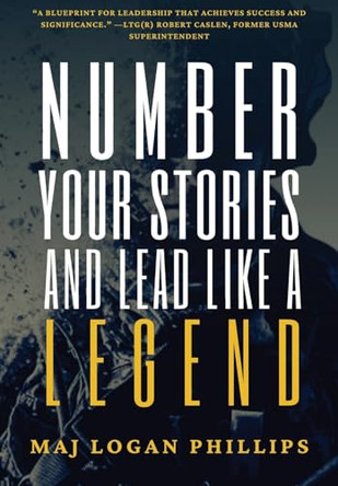 Number Your Stories and Lead Like a Legend by Logan Phillips 9798869058409