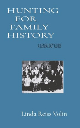 Hunting for Family History: A Genealogy Guide by Linda L Reiss Volin 9798869053756