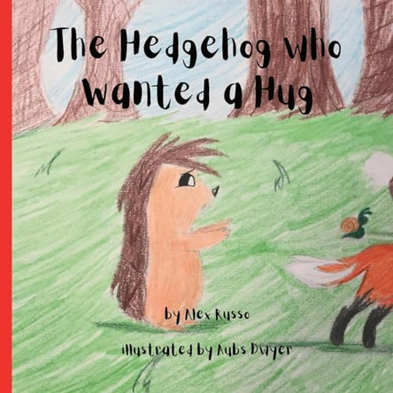 The Hedgehog Who Wanted a Hug by Alex Russo 9798869054968