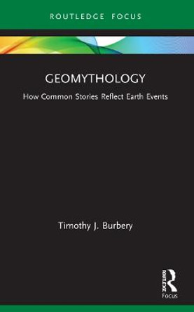 Geomythology: How Common Stories Reflect Earth Events by Timothy J. Burbery