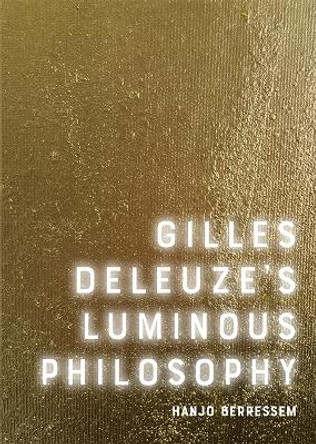 Gilles Deleuze's Luminous Philosophy by Professor of American Studies Hanjo Berressem
