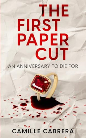 The First Paper Cut: An Anniversary to Die For by Camille Cabrera 9798869294340