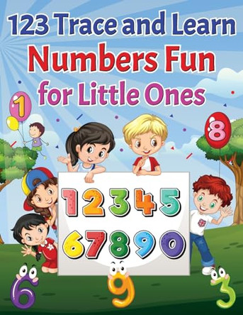 123 Trace and Learn Numbers Fun For Little Ones by Scott E Bowser 9798869295859