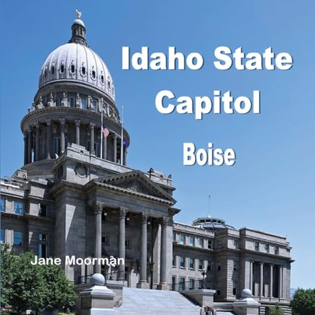 Idaho State Capitol by Jane Moorman 9798869296740