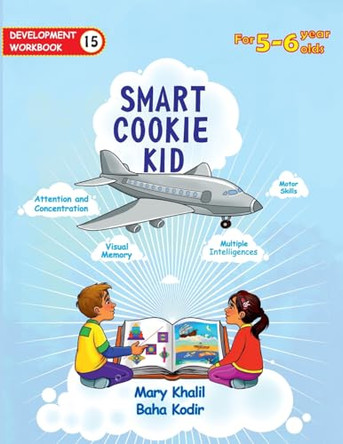 Smart Cookie Kid For 5-6 Year Olds Educational Development Workbook 15: Attention and Concentration Visual Memory Multiple Intelligences Motor Skills by Mary Khalil 9798869384805