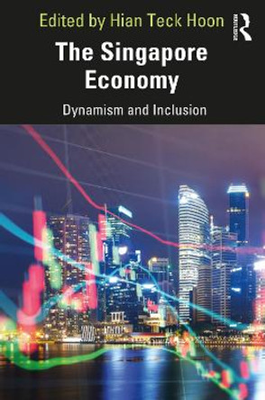 The Singapore Economy: Dynamism and Inclusion by Hian Teck Hoon