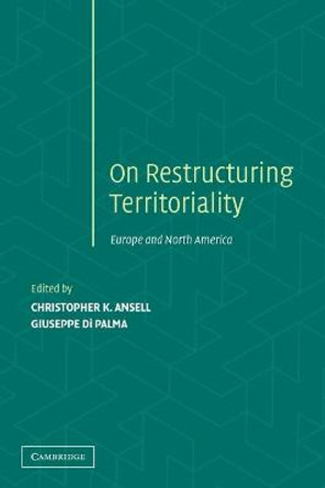 Restructuring Territoriality: Europe and the United States Compared by Christopher K. Ansell