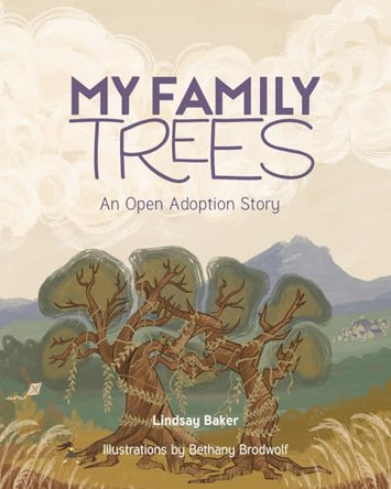 My Family Trees: An Open Adoption Story by Lindsay Baker 9798886448788