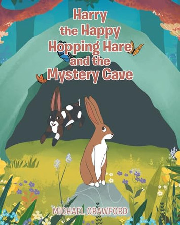 Harry the Happy Hopping Hare and the Mystery Cave by Michael Crawford 9798886545609