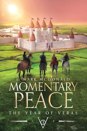 Momentary Peace: The Year of Veras Book 3 by J Mark McDonald 9798886859126