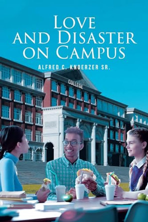 Love and Disaster on Campus by Alfred C Knoerzer, Sr 9798887315089