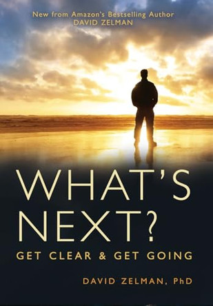 What's Next?: Get Clear and Get Going by David Zelman 9798887470238