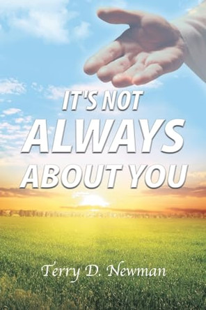 It's Not Always About You by Terry D Newman 9798887517384